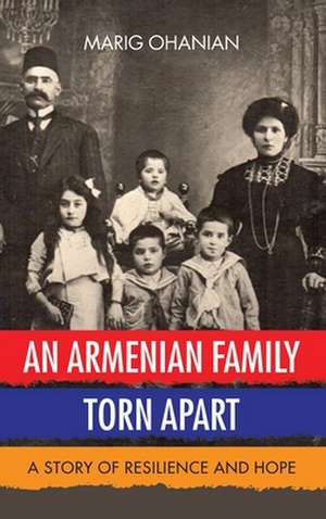 An Armenian Family Torn Apart: A Story of Resilience and Hope de Marig Ohanian