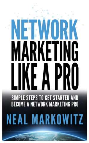 NETWORK MARKETING LIKE A PRO de Neal Markowitz