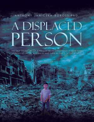 A Displaced Person de Anthony Janicska-Boross