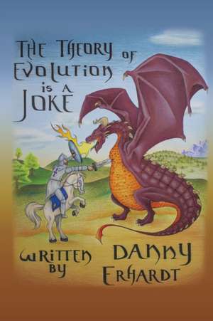 The Theory of Evolution is a Joke de Danny Erhardt