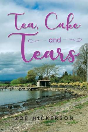 Tea, Cake and Tears de Zoe Hickerson