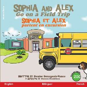 Sophia and Alex Go on a Field Trip de Denise Bourgeois-Vance