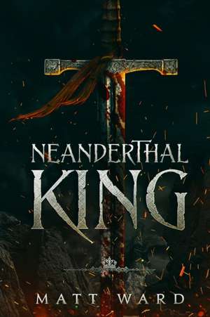 Neanderthal King de Matt Ward