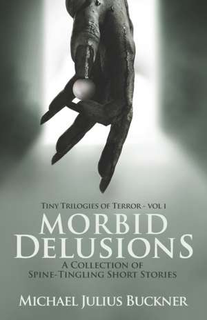 Morbid Delusions: A Collection of Spine-Tingling Short Stories de Michael Julius Buckner