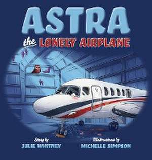 Astra the Lonely Airplane de Julie Whitney