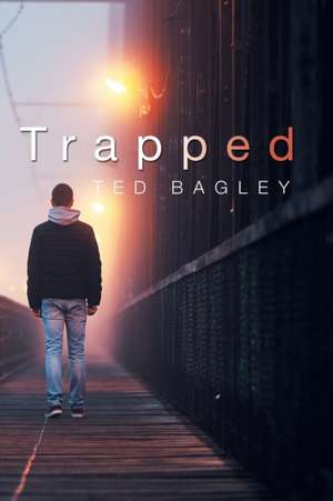 Trapped de Ted Bagley