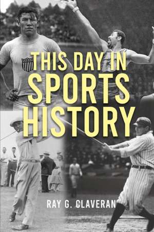 This Day in Sports History de Ray Claveran