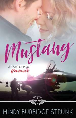 Mustang: A Fighter Pilot Romance de Mindy Burbidge Strunk