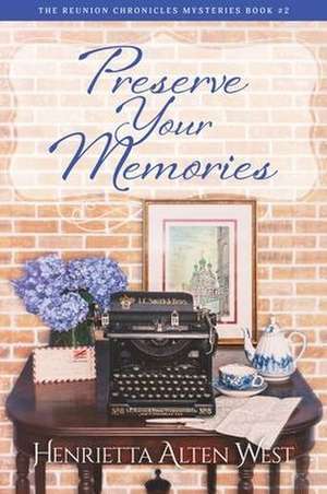 Preserve Your Memories de Henrietta Alten West