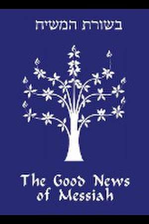 The Good News of Messiah de Daniel Gregg