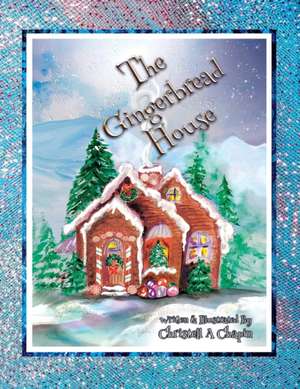 The Gingerbread House de Christell A Chapin