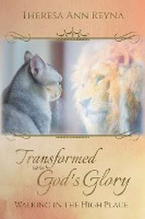 Transformed into God's Glory de Theresa Ann Reyna