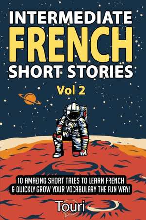 Intermediate French Short Stories de Touri Language Learning