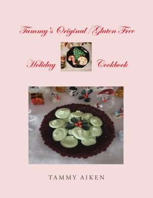 Tammy's Original/Gluten Free Holiday Cookbook de Tammy Aiken