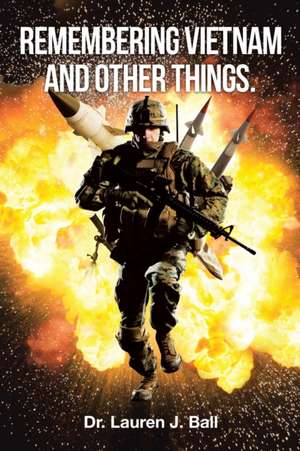 Remembering Vietnam and Other Things de Lauren J. Ball