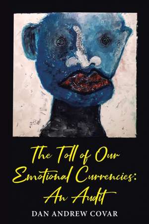 The Toll of Our Emotional Currencies de Dan Andrew Covar