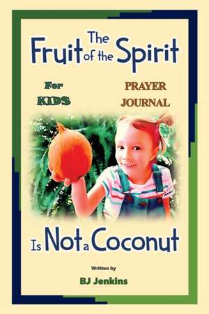 The Fruit of the Spirit Prayer Journal de Bj Jenkins