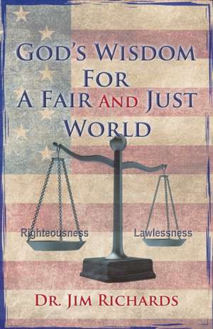 God's Wisdom for a Fair and Just World de Jim Richards