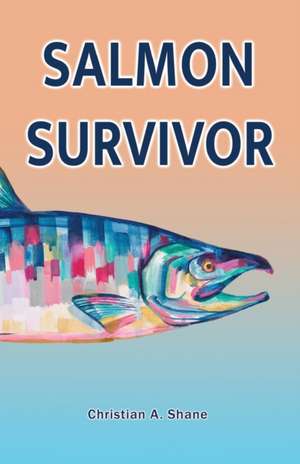 Salmon Survivor de Christian A. Shane