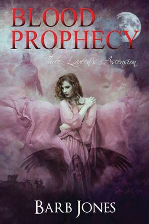 Queen's Ascension: Blood Prophecy de Barb Jones