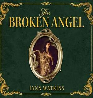 The Broken Angel de Lynn Watkins