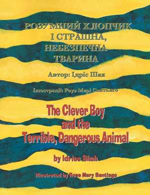 The Clever Boy and the Terrible, Dangerous Animal / &#1056;&#1054;&#1047;&#1059;&#1052;&#1053;&#1048;&#1049; &#1061;&#1051;&#1054;&#1055;&#1063;&#1048;&#1050; &#1030; &#1057;&#1058;&#1056;&#1040;&#1064;&#1053;&#1040;, &#1053;&#1045;&#1041;&#1045;&#1047;&#1055; de Idries Shah