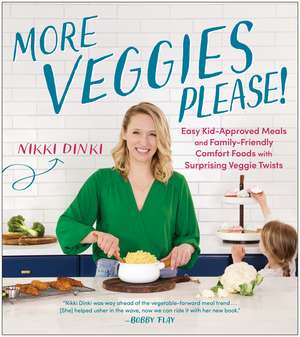 More Veggies Please!: Easy Kid-Approved Meals and Family-Friendly Comfort Foods with Surprising Veggie Twists de Nikki Dinki