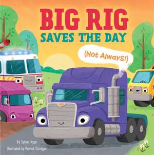 Big Rig Saves the Day (Not Always!) de Tanner Ryan