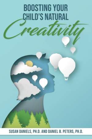 Boosting Your Child's Natural Creativity de Susan Daniels