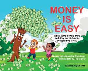 Money Is Easy: Tithe, Save, Invest, Give and Stay out of Debt to Prosper God's Way de Angela Todd