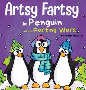 Artsy Fartsy the Penguin and the Farting Wars de Humor Heals Us