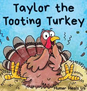 Taylor the Tooting Turkey de Humor Heals Us