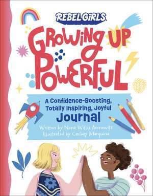 Growing Up Powerful Journal: A Confidence Boosting, Totally Inspiring, Joyful Journal de Nona Willis Aronowitz