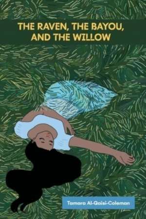 The Raven, The Bayou, & The Willow de Tamara Al-Qaisi-Coleman