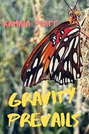 Gravity Prevails de Kamala Platt