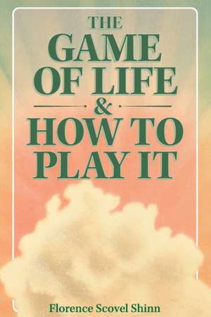 The Game of Life & How to Play It de Florence Scovel Shinn