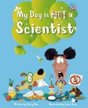 My Dog Is Not a Scientist de Betsy Ellor