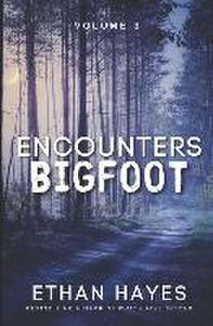 Encounters Bigfoot: Volume 3 de Ethan Hayes