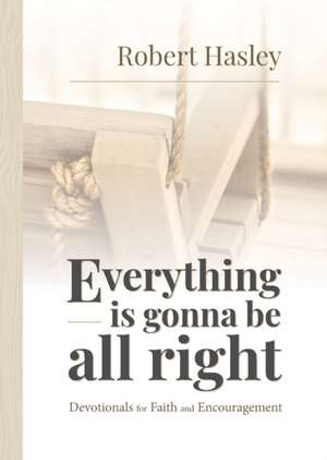 Everything Is Gonna Be All Right de Robert Hasley