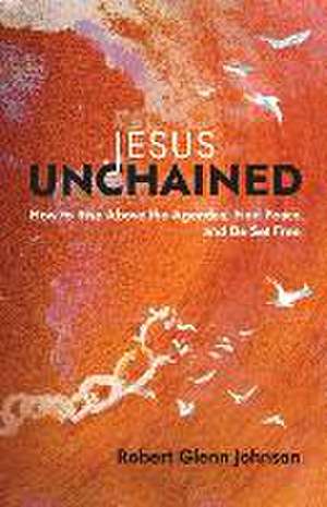 Jesus Unchained de Robert Glenn Johnson