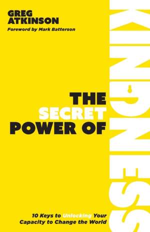 The Secret Power of Kindness de Greg Atkinson