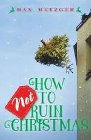 How Not to Ruin Christmas de Dan Metzger