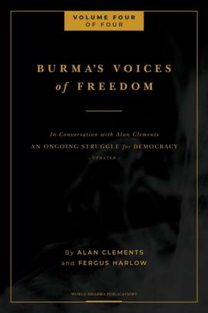 Burma's Voices of Freedom in Conversation with Alan Clements, Volume 4 of 4 de Fergus Harlow