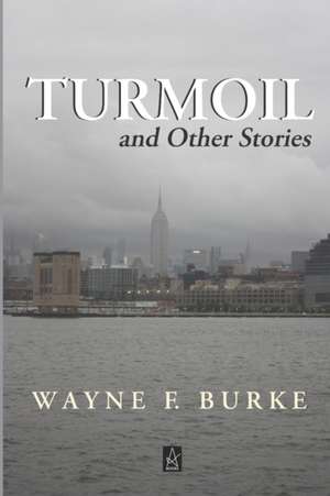 Turmoil: And Other Stories de Wayne F. Burke