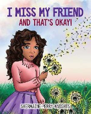 I Miss My Friend And That's Okay de Shermaine Perry-Knights