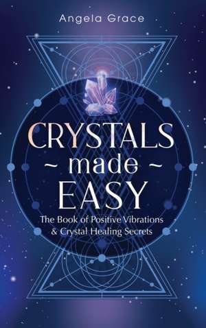 Crystals Made Easy de Angela Grace