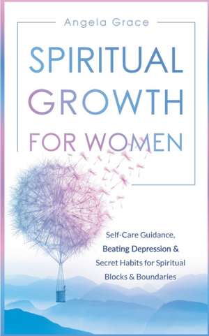 Spiritual Growth For Women de Angela Grace