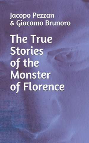 The True Stories Of The Monster Of Florence de Giacomo Brunoro