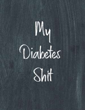 My Diabetes Shit, Diabetes Log Book de Teresa Rother