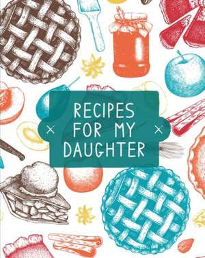 Recipes For My Daughter de Teresa Rother